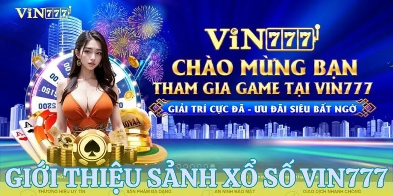 Thế giới xổ số VIN777 mở ra cơ hội trúng lớn mỗi ngày