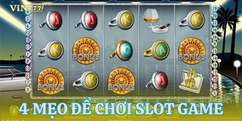Tổng hợp 4 bí kíp chơi slot từ cao thủ