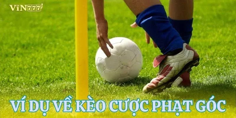 Ví dụ về kèo cược phạt góc đầu tiên trong thực tế