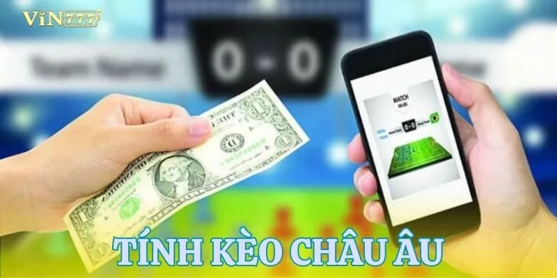Học cách tính tiền cược và đọc kèo châu âu