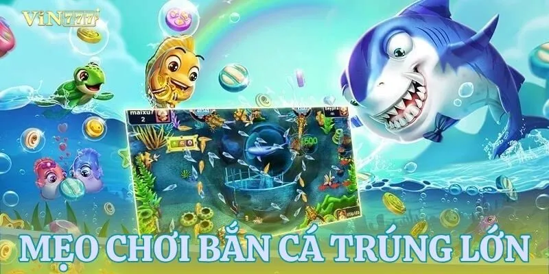 Những chiến thuật săn xu bắn cá được ngư thủ ưa chuộng