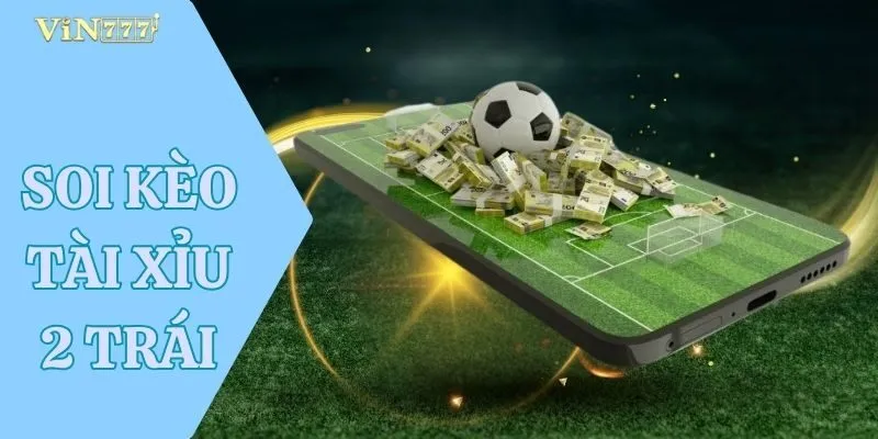 Soi Kèo Tài Xỉu 2 Trái