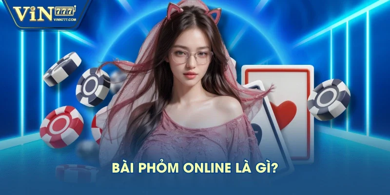 Bài phỏm online là gì? Bài phỏm online là gì?