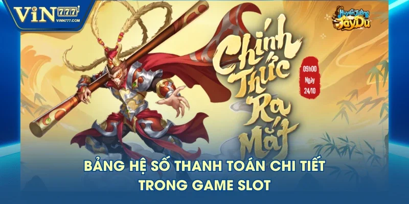 Bảng hệ số thanh toán chi tiết trong game slot Bảng hệ số thanh toán chi tiết trong game slot