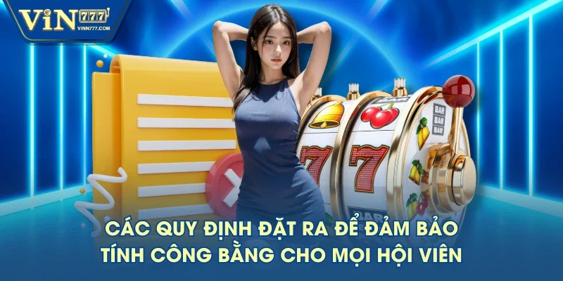 Các quy định đặt ra để đảm bảo tính công bằng cho mọi hội viên Các quy định đặt ra để đảm bảo tính công bằng cho mọi hội viên