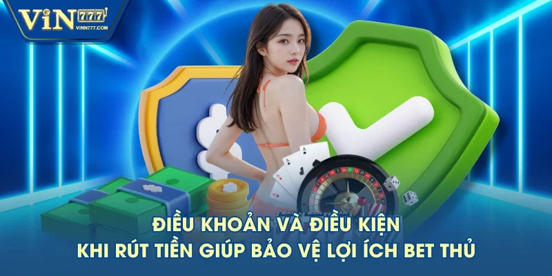 Điều khoản và điều kiện khi rút tiền giúp bảo vệ lợi ích bet thủ Điều khoản và điều kiện khi rút tiền giúp bảo vệ lợi ích bet thủ