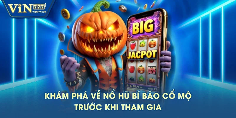 Khám phá về nổ hũ Bí bảo cổ mộ trước khi tham gia Khám phá về nổ hũ Bí bảo cổ mộ trước khi tham gia