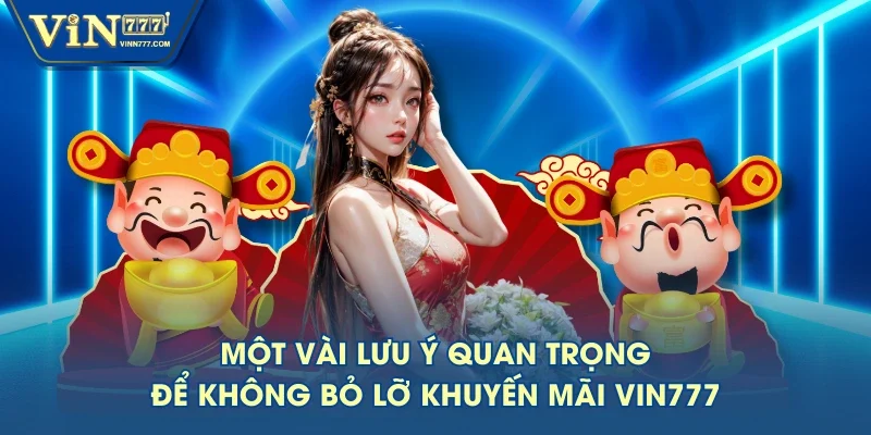 Một vài lưu ý quan trọng để không bỏ lỡ khuyến mãi VIN777 Một vài lưu ý quan trọng để không bỏ lỡ khuyến mãi VIN777