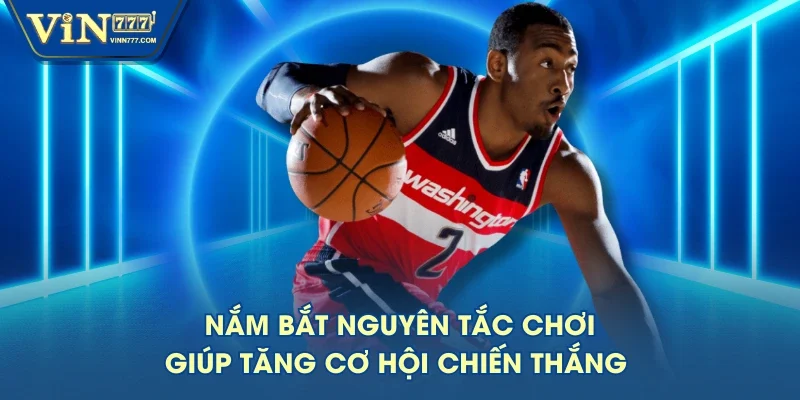 Nắm bắt nguyên tắc chơi giúp tăng cơ hội chiến thắng Nắm bắt nguyên tắc chơi giúp tăng cơ hội chiến thắng