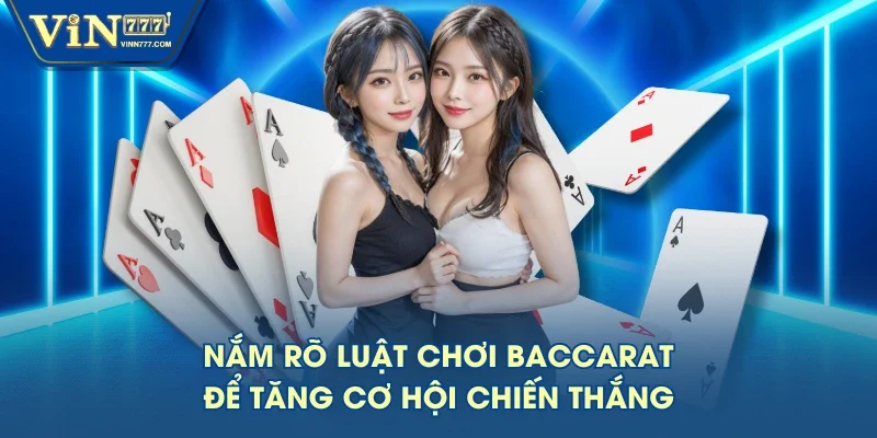 Nắm rõ luật chơi Baccarat để tăng cơ hội chiến thắng Nắm rõ luật chơi Baccarat để tăng cơ hội chiến thắng