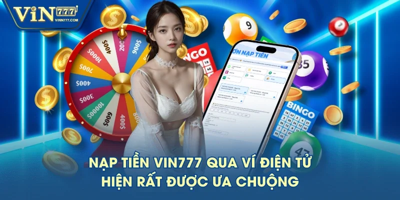 Nạp tiền VIN777 qua ví điện tử hiện rất được ưa chuộng Nạp tiền VIN777 qua ví điện tử hiện rất được ưa chuộng