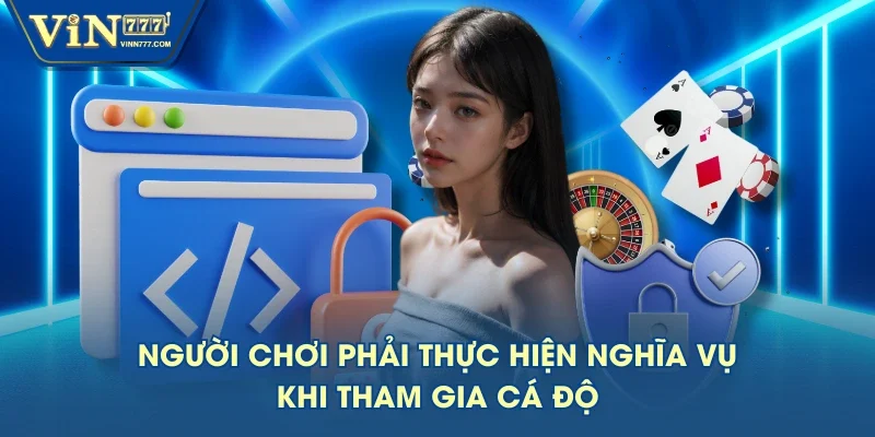 Người chơi phải thực hiện nghĩa vụ khi tham gia cá độ Người chơi phải thực hiện nghĩa vụ khi tham gia cá độ