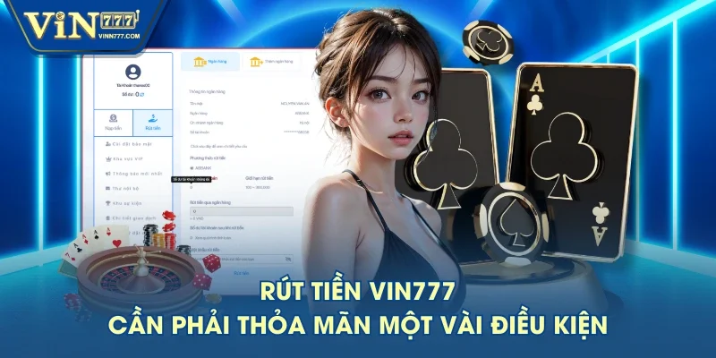 Rút tiền VIN777 cần phải thỏa mãn một vài điều kiện Rút tiền VIN777 cần phải thỏa mãn một vài điều kiện