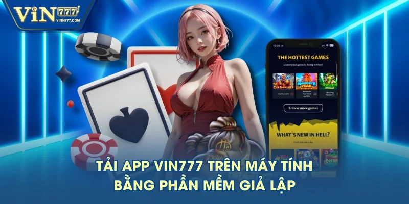 Tải app VIN777 trên máy tính bằng phần mềm giả lập Tải app VIN777 trên máy tính bằng phần mềm giả lập