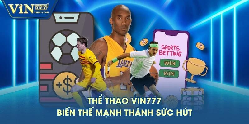 Thể Thao VIN777 biến thế mạnh thành sức hút Thể Thao VIN777 biến thế mạnh thành sức hút