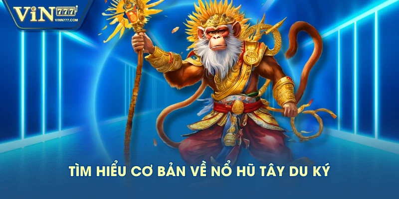 Tìm hiểu cơ bản về nổ hũ Tây Du Ký Tìm hiểu cơ bản về nổ hũ Tây Du Ký