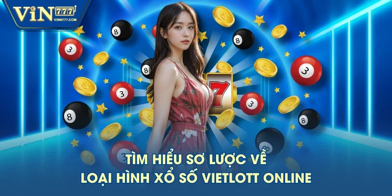 Tìm hiểu sơ lược về loại hình xổ số Vietlott online Tìm hiểu sơ lược về loại hình xổ số Vietlott online