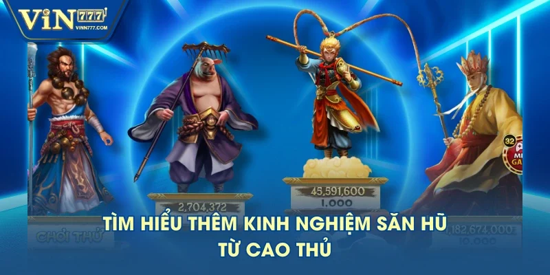 Tìm hiểu thêm kinh nghiệm săn hũ từ cao thủ Tìm hiểu thêm kinh nghiệm săn hũ từ cao thủ
