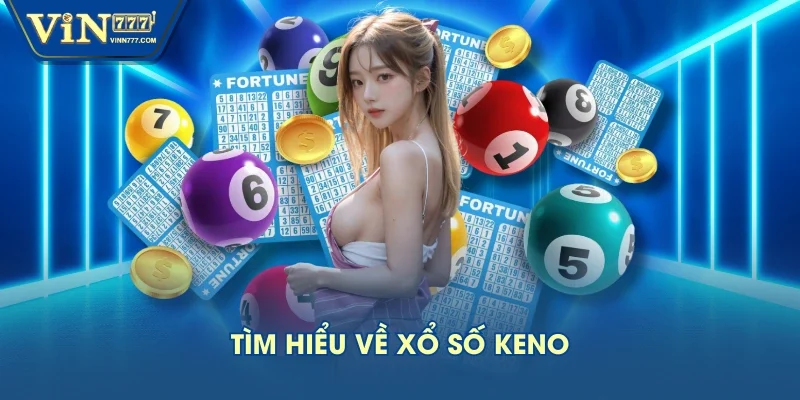 Tìm hiểu về xổ số Keno Tìm hiểu về xổ số Keno