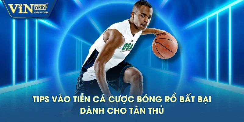 Tips vào tiền cá cược bóng rổ bất bại dành cho tân thủ Tips vào tiền cá cược bóng rổ bất bại dành cho tân thủ