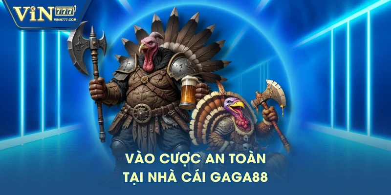 Vào cược an toàn tại nhà cái GAGA88 Vào cược an toàn tại nhà cái GAGA88