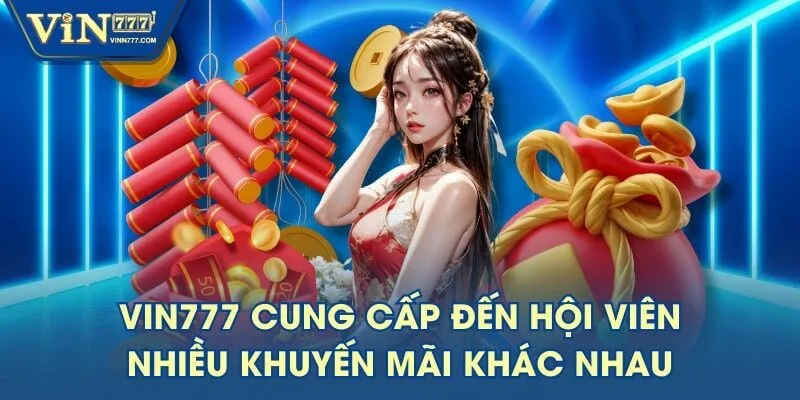 VIN777 cung cấp đến hội viên nhiều khuyến mãi khác nhau